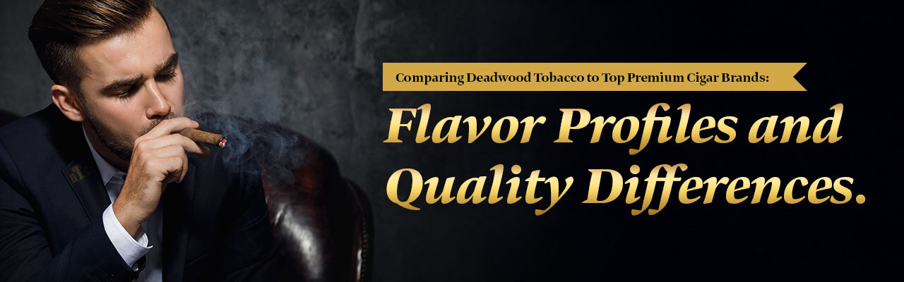Comparing Deadwood Tobacco to Top Premium Cigar Brands Banner