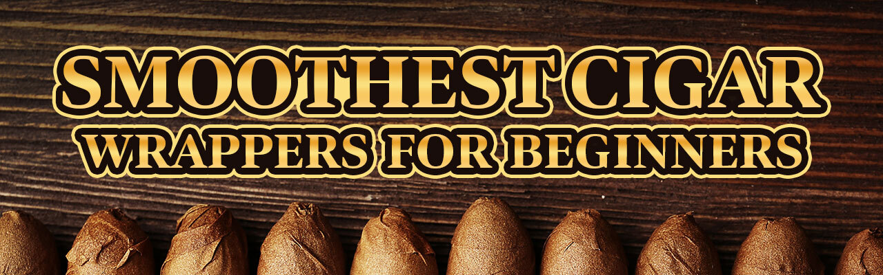The Smoothest Cigar Wrappers for Beginners Banner
